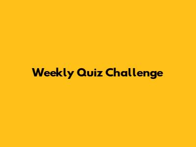 Weekly Quiz Challenge