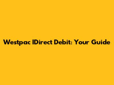 Westpac IDirect Debit: Your Guide