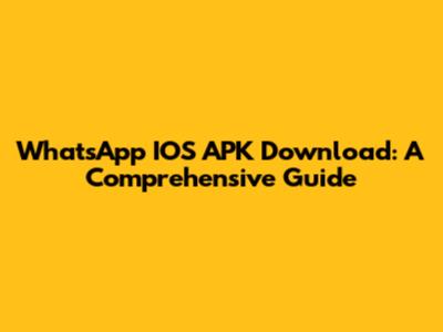 WhatsApp IOS APK Download: A Comprehensive Guide