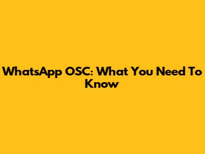 WhatsApp OSC: What You Need To Know