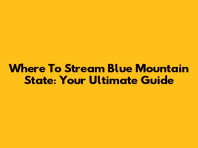 Where To Stream Blue Mountain State: Your Ultimate Guide