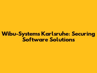 Wibu-Systems Karlsruhe: Securing Software Solutions