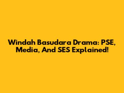 Windah Basudara Drama: PSE, Media, And SES Explained!
