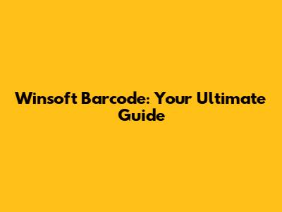 Winsoft Barcode: Your Ultimate Guide