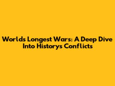 World's Longest Wars: A Deep Dive Into History's Conflicts
