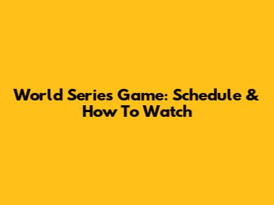 World Series Game: Schedule & How To Watch