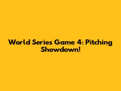 World Series Game 4: Pitching Showdown!