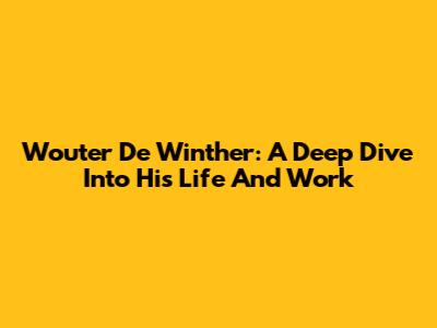 Wouter De Winther: A Deep Dive Into His Life And Work