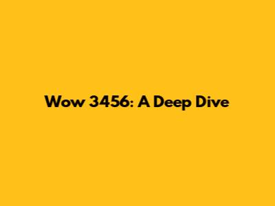 Wow 3456: A Deep Dive