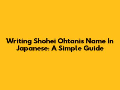 Writing Shohei Ohtani's Name In Japanese: A Simple Guide