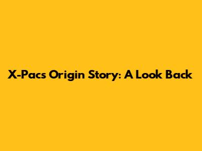 X-Pac's Origin Story: A Look Back