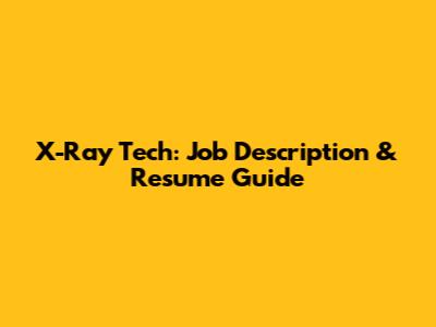 X-Ray Tech: Job Description & Resume Guide