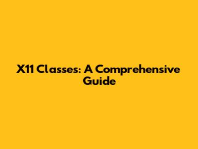 X11 Classes: A Comprehensive Guide