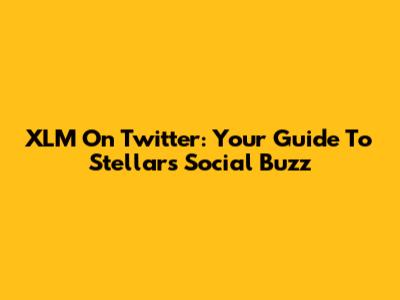 XLM On Twitter: Your Guide To Stellar's Social Buzz