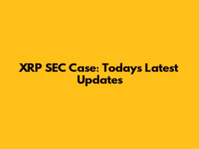 XRP SEC Case: Today's Latest Updates