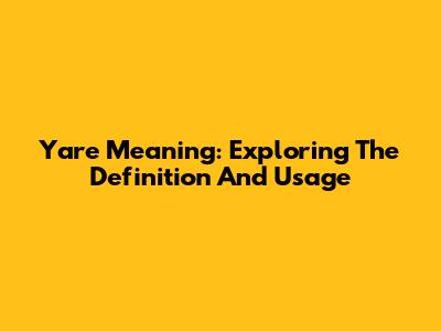 Yare Meaning: Exploring The Definition And Usage
