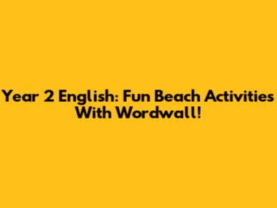 Year 2 English: Fun Beach Activities With Wordwall!