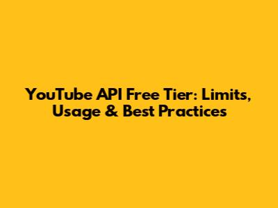 YouTube API Free Tier: Limits, Usage & Best Practices