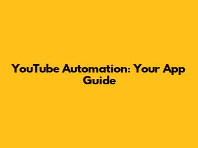 YouTube Automation: Your App Guide
