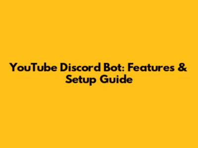 YouTube Discord Bot: Features & Setup Guide