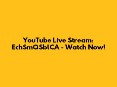 YouTube Live Stream: EchSmQSblCA - Watch Now!
