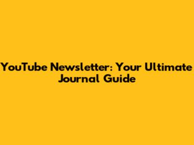 YouTube Newsletter: Your Ultimate Journal Guide