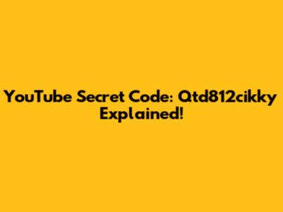 YouTube Secret Code: Qtd812cikky Explained!