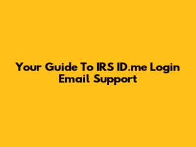 Your Guide To IRS ID.me Login Email Support