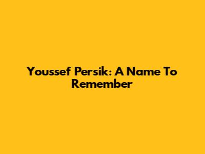 Youssef Persik: A Name To Remember