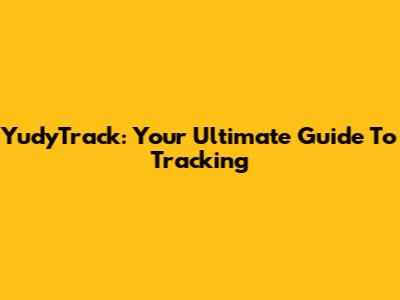YudyTrack: Your Ultimate Guide To Tracking