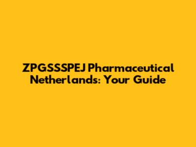 ZPGSSSPEJ Pharmaceutical Netherlands: Your Guide