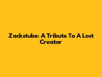 Zackstube: A Tribute To A Lost Creator