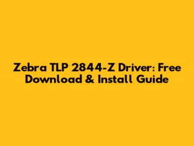 Zebra TLP 2844-Z Driver: Free Download & Install Guide