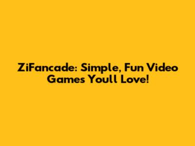 ZiFancade: Simple, Fun Video Games You'll Love!