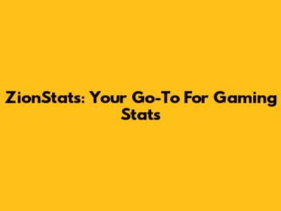 ZionStats: Your Go-To For Gaming Stats