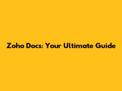 Zoho Docs: Your Ultimate Guide