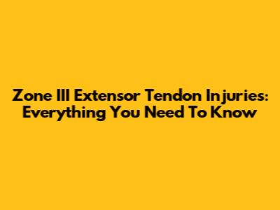 Zone III Extensor Tendon Injuries: Everything You Need To Know